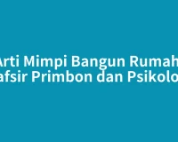 Arti Mimpi Bangun Rumah: Tafsir Primbon dan Psikologi