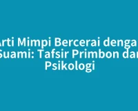 Arti Mimpi Bercerai dengan Suami: Tafsir Primbon dan Psikologi