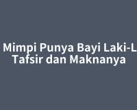 Arti Mimpi Punya Bayi Laki-Laki: Tafsir dan Maknanya