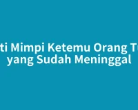 Arti Mimpi Ketemu Orang Tua yang Sudah Meninggal