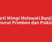 Arti Mimpi Melewati Banjir Menurut Primbon dan Psikologi