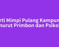 Arti Mimpi Pulang Kampung Menurut Primbon dan Psikologi