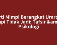 Arti Mimpi Berangkat Umroh Tapi Tidak Jadi: Tafsir & Psikologi