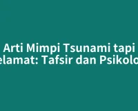 Arti Mimpi Tsunami tapi Selamat: Tafsir dan Psikologi